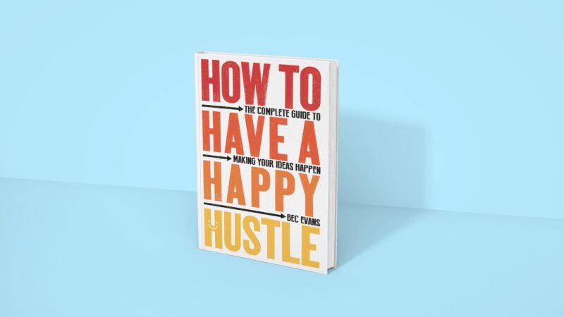 How to Have a Happy Hustle - Bec Evans