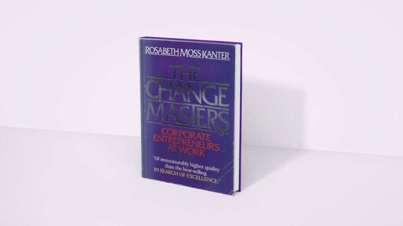 The Change Masters - Rosabeth Moss Kanter