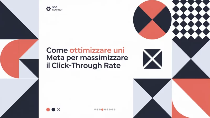 Il testo italiano su uno sfondo dal design minimalista recita: "Come ottimizzare un Meta per massimizzare il Click-Through Rate". Le sezioni presentano forme geometriche in nero, bianco, rosso e blu.