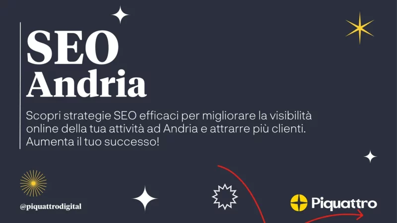 Il testo recita: "SEO Andria. Scopri strategie SEO efficaci per migliorare la visibilità online della tua attività ad Andria e attrarre più clienti. Aumenta il tuo successo!" Sono presenti i loghi Piquattro.